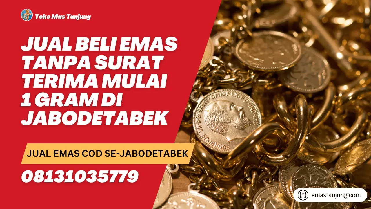 Jual Beli Emas Tanpa Surat Terima Mulai 1 Gram di Jabodetabek
