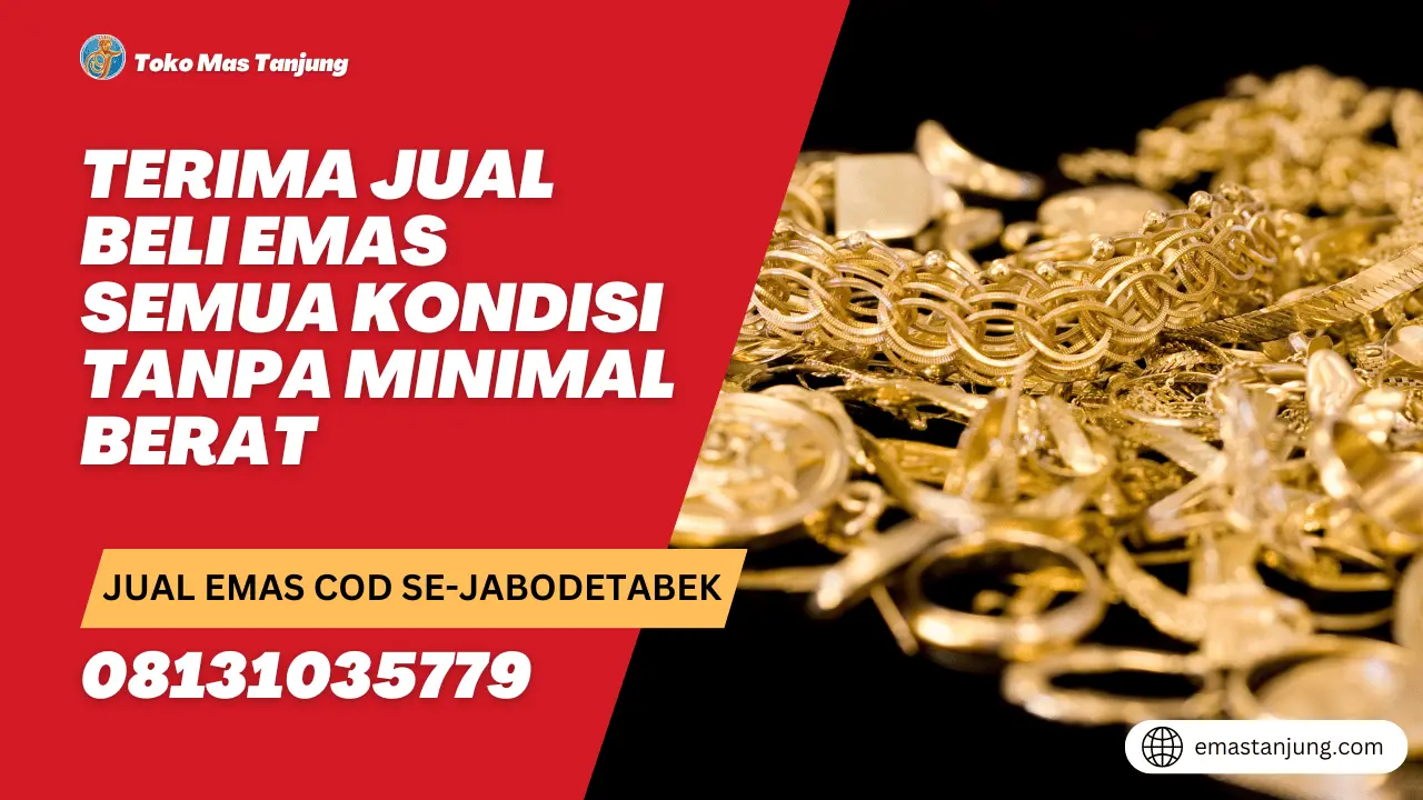 Terima Jual Beli Emas Semua Kondisi Tanpa Minimal Berat