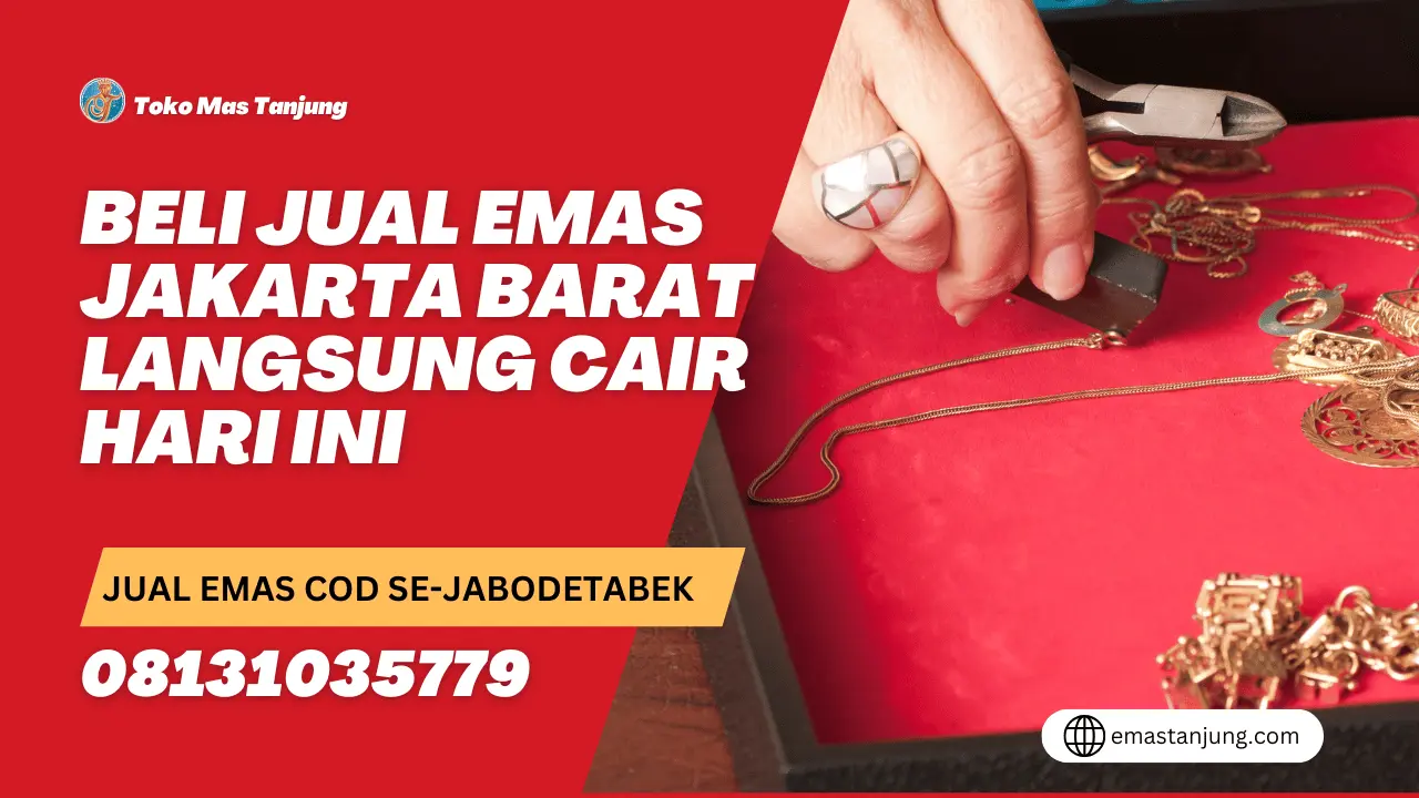 Beli Jual Emas Jakarta Barat Langsung Cair Hari Ini