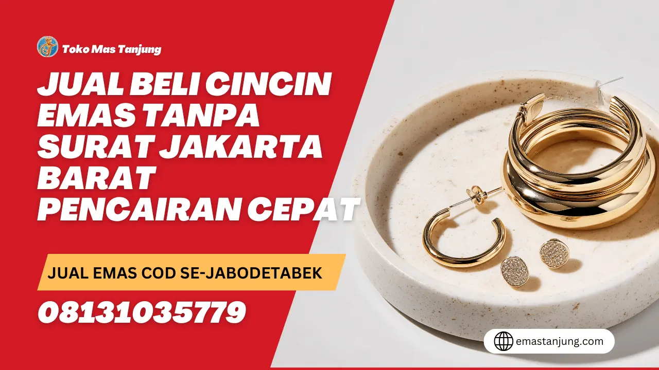 Jual Beli Cincin Emas Tanpa Surat Jakarta Barat Pencairan Cepat