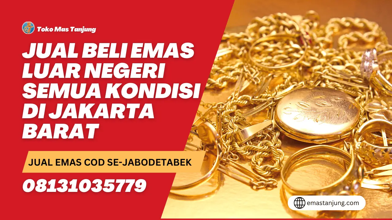 Jual Beli Emas Luar Negeri Semua Kondisi di Jakarta Barat