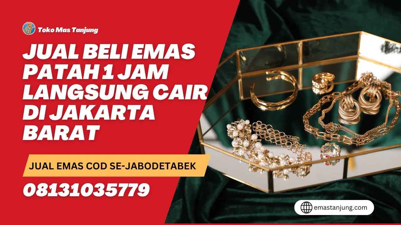 Jual Beli Emas Patah 1 Jam Langsung Cair di Jakarta Barat