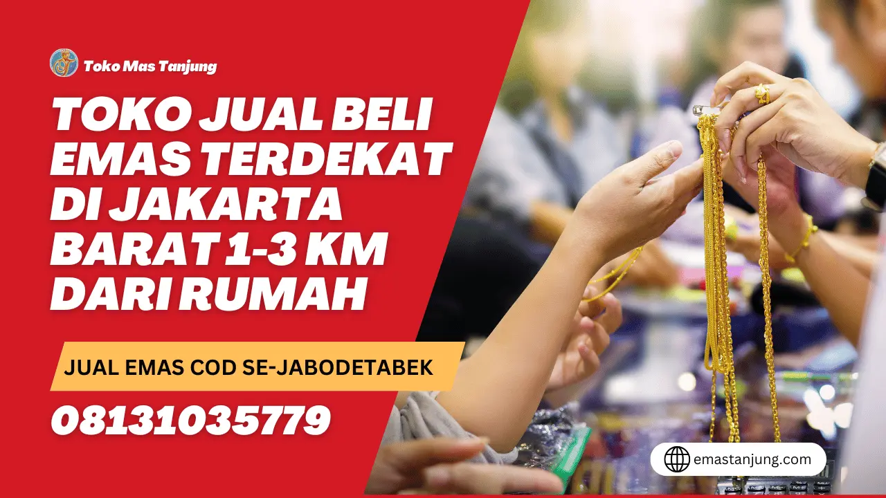 Toko Jual Beli Emas Terdekat di Jakarta Barat 1-3 KM Dari Rumah