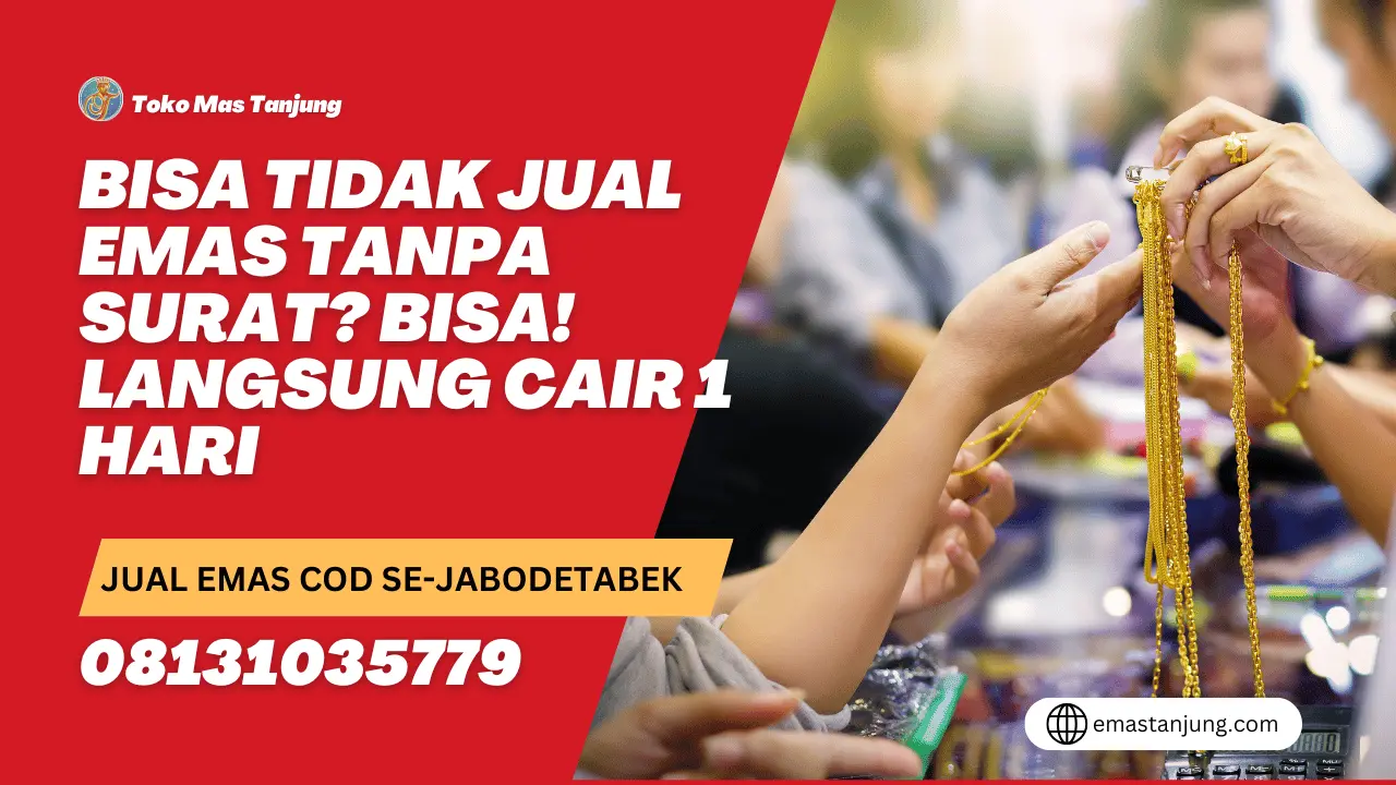 Bisa Tidak Jual Emas Tanpa Surat? Bisa! Langsung Cair 1 Hari