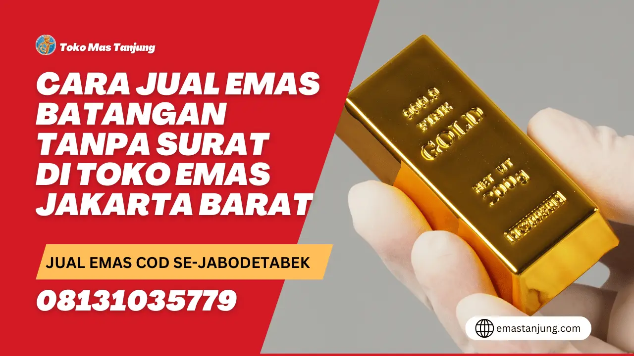 Cara Jual Emas Batangan Tanpa Surat di Toko Emas Jakarta Barat