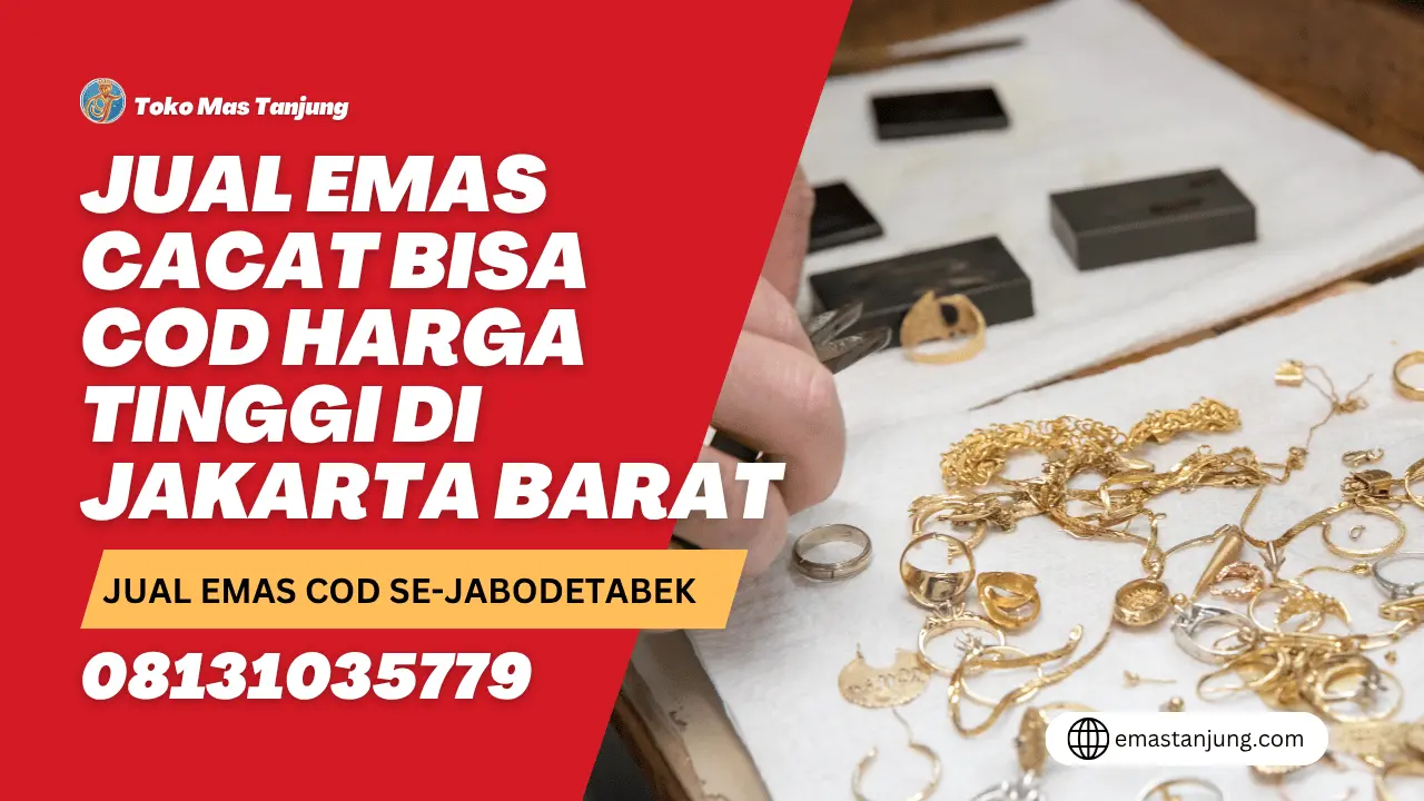 Jual Emas Cacat Bisa COD Harga Tinggi di Jakarta Barat