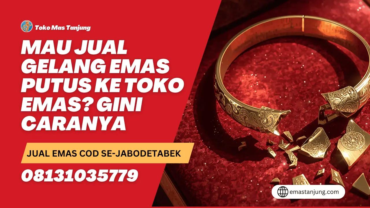 Mau Jual Gelang Emas Putus ke Toko Emas? Gini Caranya
