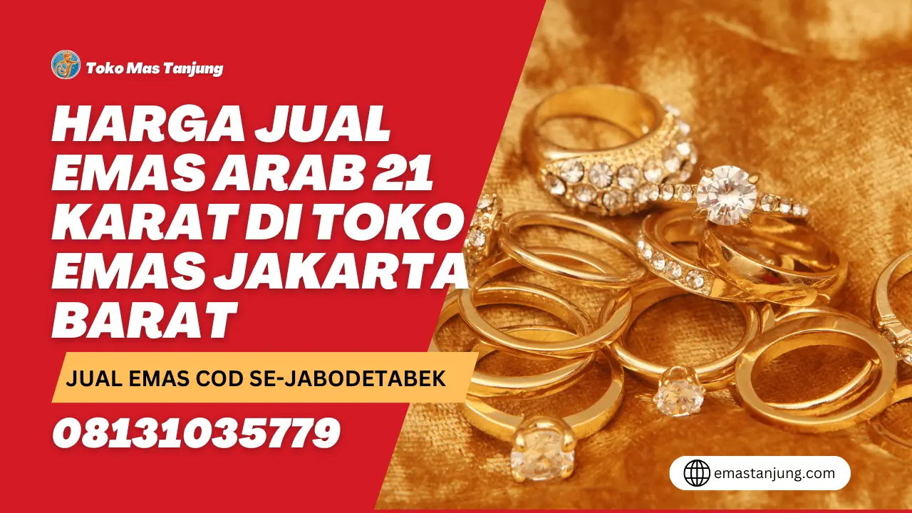 Harga Jual Emas Arab 21 Karat di Toko Emas Jakarta Barat