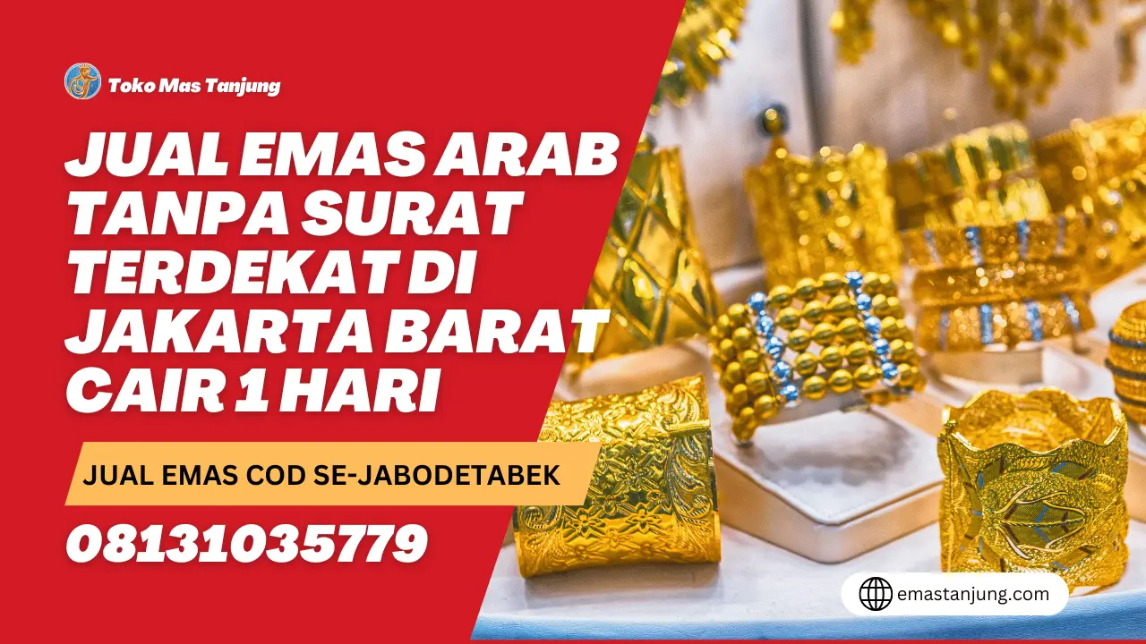 Jual Emas Arab Tanpa Surat Terdekat di Jakarta Barat Cair 1 Hari