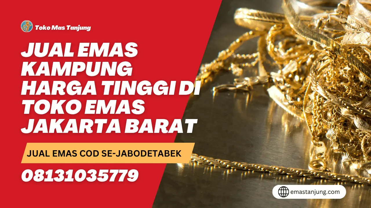 Jual Emas Kampung Harga Tinggi di Toko Emas Jakarta Barat