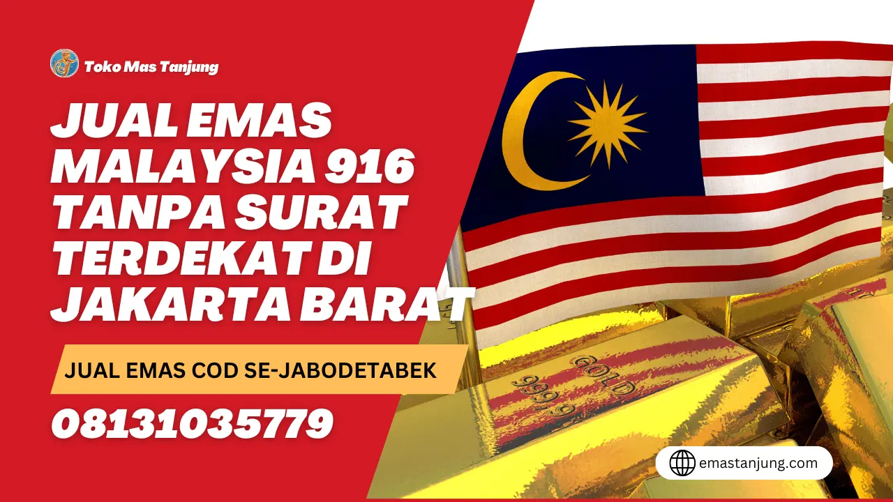 Jual Emas Malaysia 916 Tanpa Surat Terdekat di Jakarta Barat